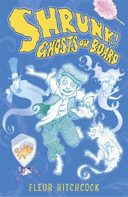 Ghosts on Board: A SHRUNK! Adventure by Fleur Hitchcock