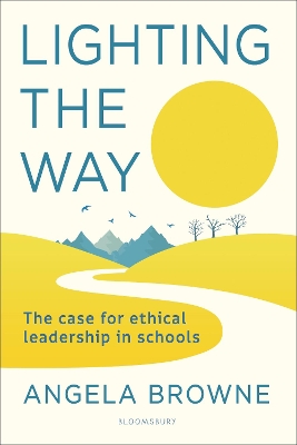Lighting the Way: The case for ethical leadership in schools book