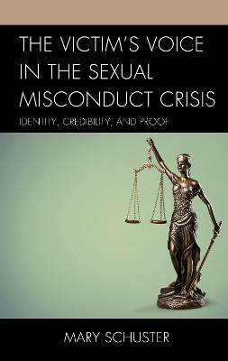 The Victim's Voice in the Sexual Misconduct Crisis: Identity, Credibility, and Proof by Mary L. Schuster