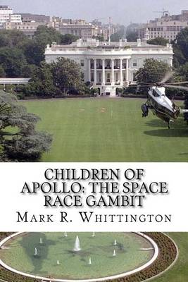 Children of Apollo: The Space Race Gambit by Mark R Whittington