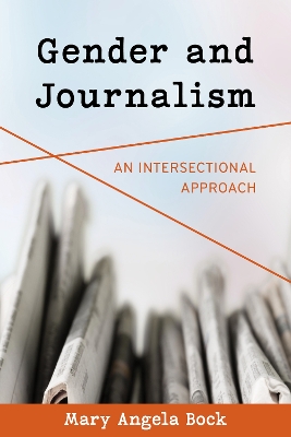 Gender and Journalism: An Intersectional Approach by Mary Angela Bock
