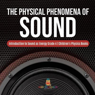 The Physical Phenomena of Sound Introduction to Sound as Energy Grade 4 Children's Physics Books by Baby Professor