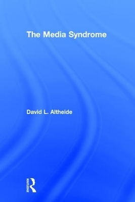 The Media Syndrome by David Altheide