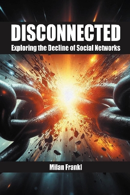 Disconnected: Exploring the Decline of Social Networks book