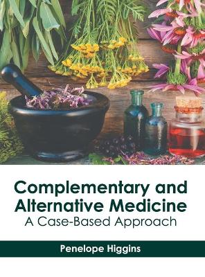 Complementary and Alternative Medicine: A Case-Based Approach book