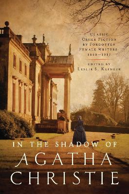 In the Shadow of Agatha Christie: Classic Crime Fiction by Forgotten Female Writers: 1850-1917 book