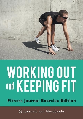 Working out and Keeping Fit. Fitness Journal Exercise Edition book