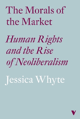 The Morals of the Market: Human Rights and the Rise of Neoliberalism book
