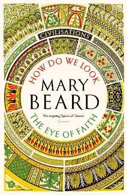 Civilisations: How Do We Look / The Eye of Faith by Mary Beard