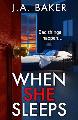 When She Sleeps: A psychologically chilling thriller from BESTSELLER J A Baker for 2024 by J A Baker