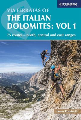 Via Ferratas of the Italian Dolomites Volume 1 by James Rushforth
