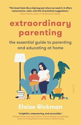 Extraordinary Parenting: The essential guide to parenting and educating at home by Eloise Rickman