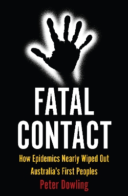 Fatal Contact: How Epidemics Nearly Wiped Out Australia's First Peoples book