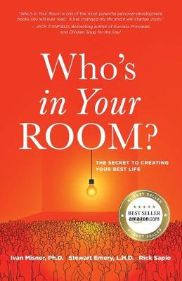 Who's in Your Room: The Secret to Creating Your Best Life by Ivan Misner