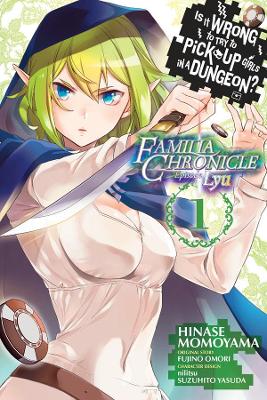 Is It Wrong to Try to Pick Up Girls in a Dungeon? Familia Chronicle Episode Lyu, Vol. 1 (manga) book