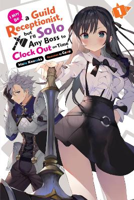 I May Be a Guild Receptionist, but I’ll Solo Any Boss to Clock Out on Time, Vol. 1 (light novel) book