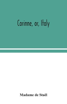 Corinne, or, Italy by Madame de Staël