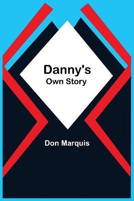 Danny'S Own Story by Don Marquis
