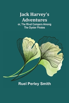 Jack Harvey's Adventures; or, The Rival Campers Among the Oyster Pirates book