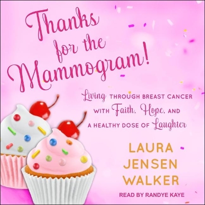 Thanks for the Mammogram!: Living Through Breast Cancer with Faith, Hope, and a Healthy Dose of Laughter book