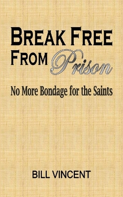 Break Free From Prison: No More Bondage for the Saints book