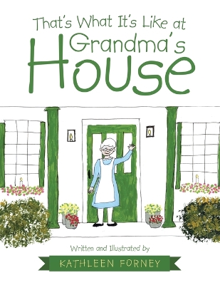 That's What It's Like at Grandma's House by Kathleen Forney