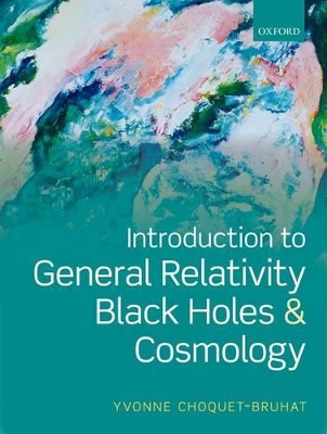 Introduction to General Relativity, Black Holes, and Cosmology by Yvonne Choquet-Bruhat