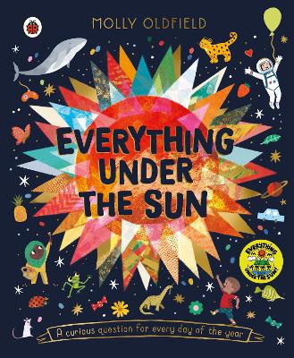 Everything Under the Sun: a curious question for every day of the year by Molly Oldfield