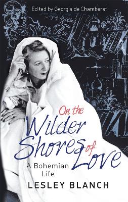 On the Wilder Shores of Love by Lesley Blanch