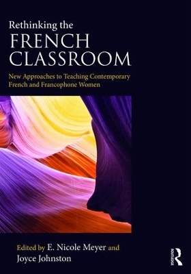 Rethinking the French Classroom: New Approaches to Teaching Contemporary French and Francophone Women book