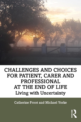 Challenges and Choices for Patient, Carer and Professional at the End of Life: Living with Uncertainty book
