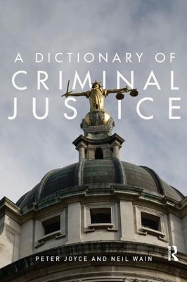 A Dictionary of Criminal Justice by Peter Joyce