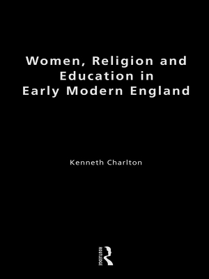 Women, Religion and Education in Early Modern England by Kenneth Charlton