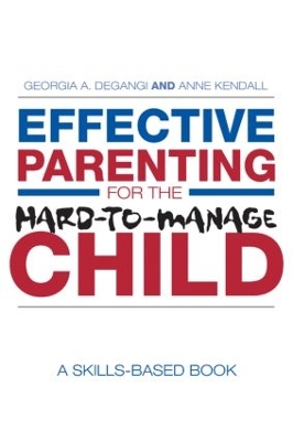 Effective Parenting for the Hard-to-Manage Child by Georgia A. DeGangi