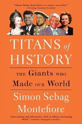 Titans of History: The Giants Who Made Our World by Simon Sebag Montefiore