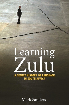 Learning Zulu: A Secret History of Language in South Africa by Mark Sanders