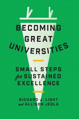 Becoming Great Universities: Small Steps for Sustained Excellence by Richard J. Light