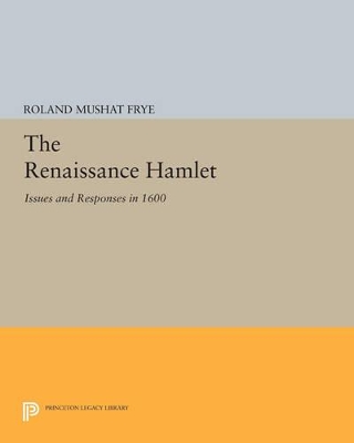 The Renaissance Hamlet by Roland Mushat Frye