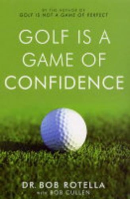 Golf is a Game of Confidence by Dr. Bob Rotella