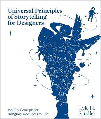 Universal Principles of Storytelling for Designers: 100 Key Concepts for Bringing Good Ideas to Life book