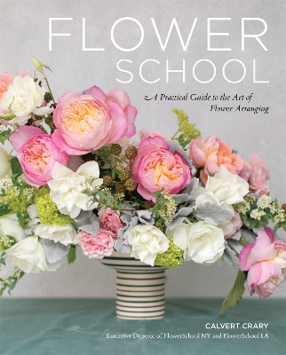 Flower School: A Practical Guide to the Art of Flower Arranging book