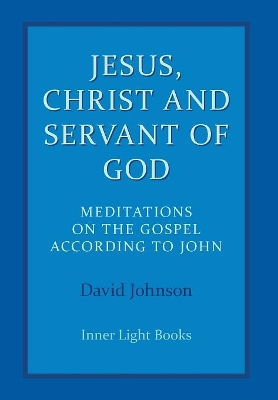Jesus, Christ and Servant of God by Dr David Johnson