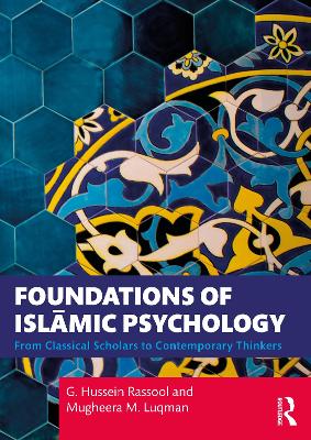 Foundations of Islāmic Psychology: From Classical Scholars to Contemporary Thinkers by G. Hussein Rassool
