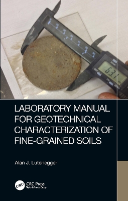 Laboratory Manual for Geotechnical Characterization of Fine-Grained Soils by Alan J. Lutenegger