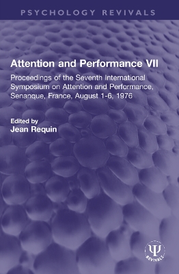 Attention and Performance VII: Proceedings of the Seventh International Symposium on Attention and Performance, Senanque, France, August 1-6, 1976 book