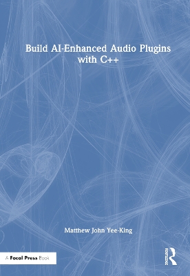 Build AI-Enhanced Audio Plugins with C++ by Matthew John Yee-King