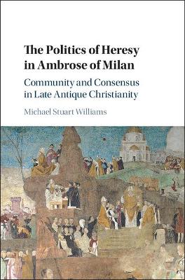 Politics of Heresy in Ambrose of Milan book