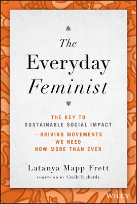 The Everyday Feminist: The Key to Sustainable Social Impact Driving Movements We Need Now More than Ever book