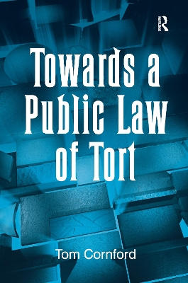 Towards a Public Law of Tort by Tom Cornford