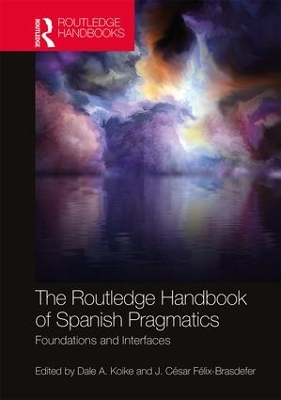 The Routledge Handbook of Spanish Pragmatics: Foundations and Interfaces book